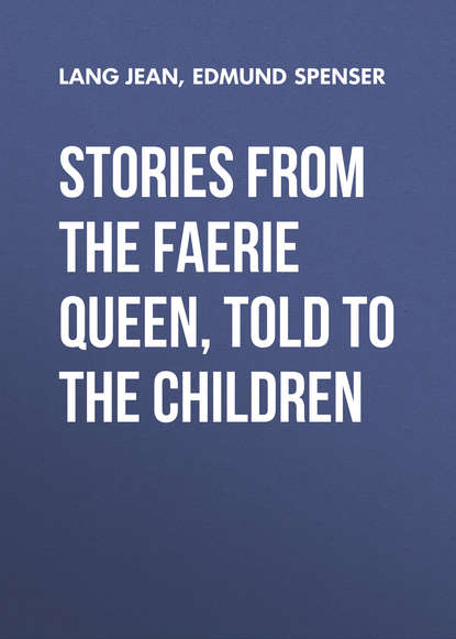 Скачать книгу Stories from the Faerie Queen, Told to the Children