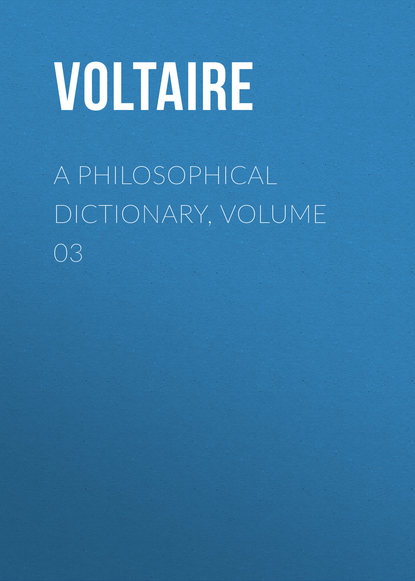 Скачать книгу A Philosophical Dictionary, Volume 03
