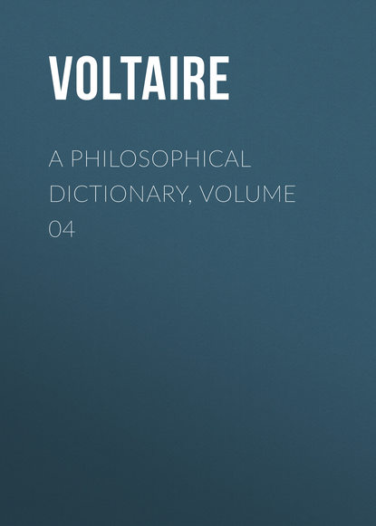 Скачать книгу A Philosophical Dictionary, Volume 04
