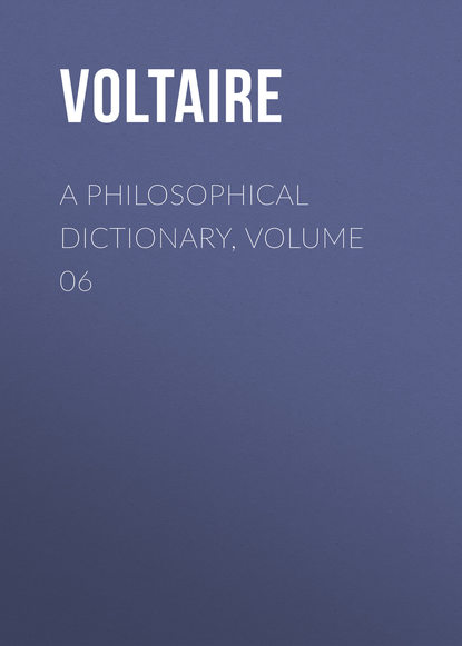 Скачать книгу A Philosophical Dictionary, Volume 06