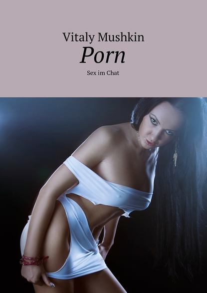 Скачать книгу Porn. Sex im Chat