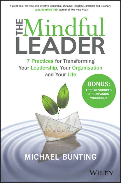 Скачать книгу The Mindful Leader. 7 Practices for Transforming Your Leadership, Your Organisation and Your Life