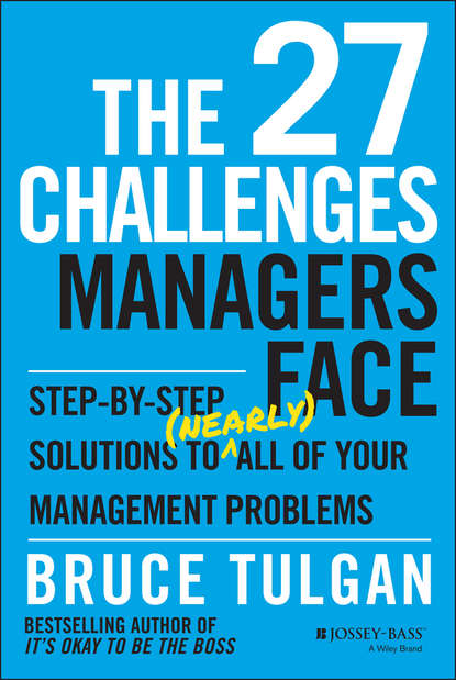 Скачать книгу The 27 Challenges Managers Face. Step-by-Step Solutions to (Nearly) All of Your Management Problems