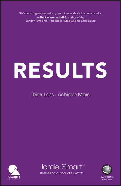 Скачать книгу Results. Think Less. Achieve More