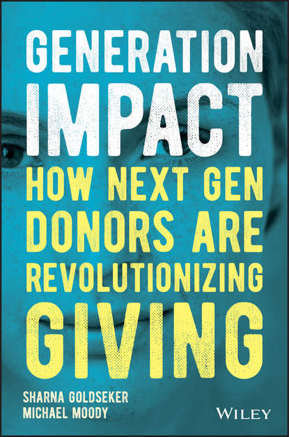 Скачать книгу Generation Impact. How Next Gen Donors Are Revolutionizing Giving