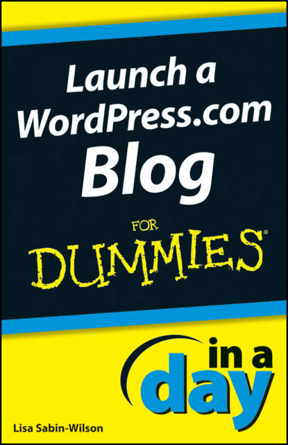Скачать книгу Launch a WordPress.com Blog In A Day For Dummies
