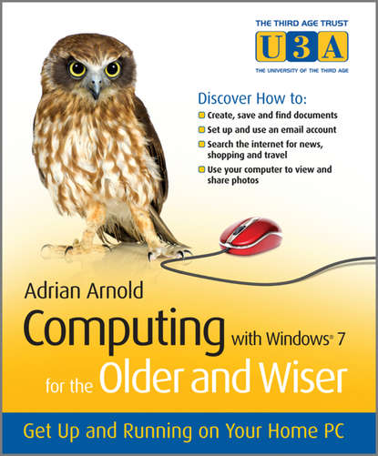 Скачать книгу Computing with Windows 7 for the Older and Wiser. Get Up and Running on Your Home PC