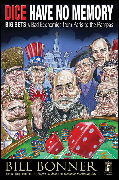 Dice Have No Memory. Big Bets and Bad Economics from Paris to the Pampas