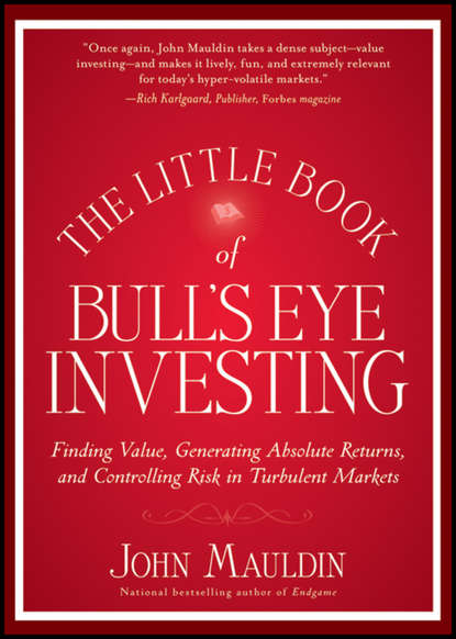 Скачать книгу The Little Book of Bull's Eye Investing. Finding Value, Generating Absolute Returns, and Controlling Risk in Turbulent Markets