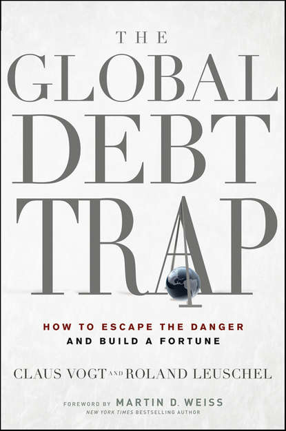 Скачать книгу The Global Debt Trap. How to Escape the Danger and Build a Fortune