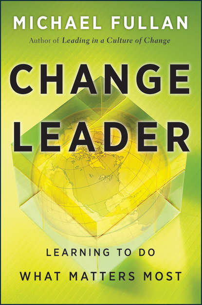 Скачать книгу Change Leader. Learning to Do What Matters Most