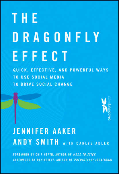 Скачать книгу The Dragonfly Effect. Quick, Effective, and Powerful Ways To Use Social Media to Drive Social Change