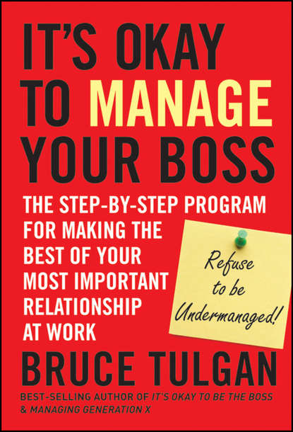 Скачать книгу It's Okay to Manage Your Boss. The Step-by-Step Program for Making the Best of Your Most Important Relationship at Work