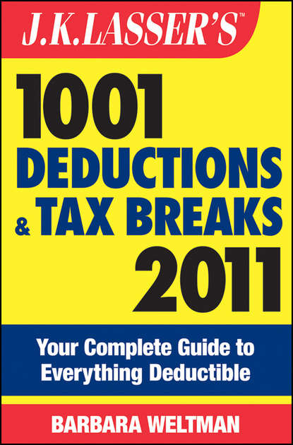 Скачать книгу J.K. Lasser's 1001 Deductions and Tax Breaks 2011. Your Complete Guide to Everything Deductible
