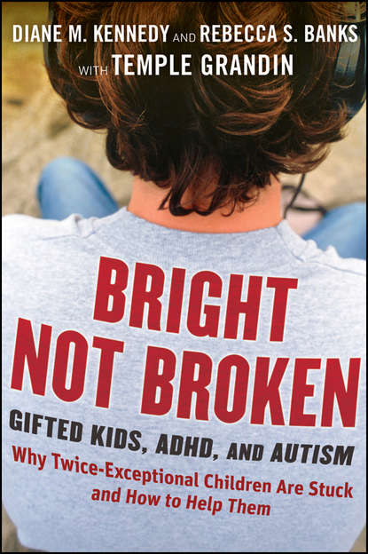 Скачать книгу Bright Not Broken. Gifted Kids, ADHD, and Autism