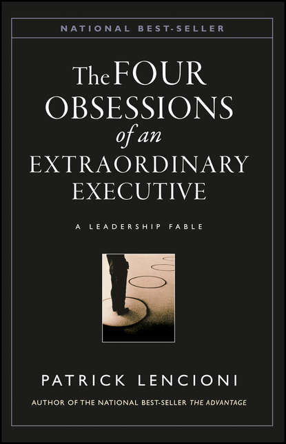 Скачать книгу The Four Obsessions of an Extraordinary Executive. A Leadership Fable