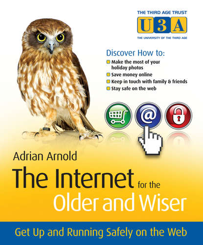 Скачать книгу The Internet for the Older and Wiser. Get Up and Running Safely on the Web