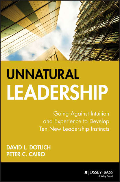 Скачать книгу Unnatural Leadership. Going Against Intuition and Experience to Develop Ten New Leadership Instincts