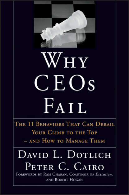 Скачать книгу Why CEOs Fail. The 11 Behaviors That Can Derail Your Climb to the Top - And How to Manage Them