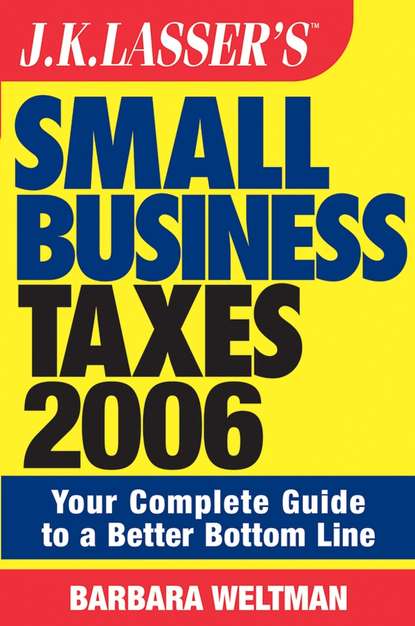 JK Lasser's Small Business Taxes 2006. Your Complete Guide to a Better Bottom Line