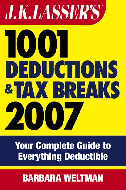 Скачать книгу J.K. Lasser's 1001 Deductions and Tax Breaks 2007. Your Complete Guide to Everything Deductible