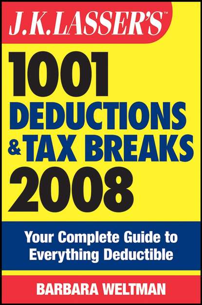 Скачать книгу J.K. Lasser's 1001 Deductions and Tax Breaks 2008. Your Complete Guide to Everything Deductible