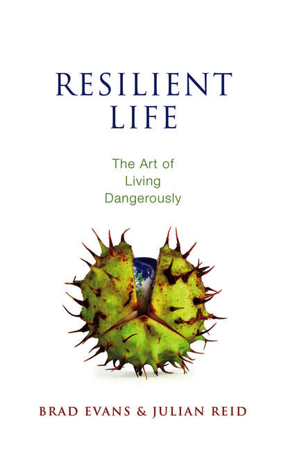 Скачать книгу Resilient Life. The Art of Living Dangerously