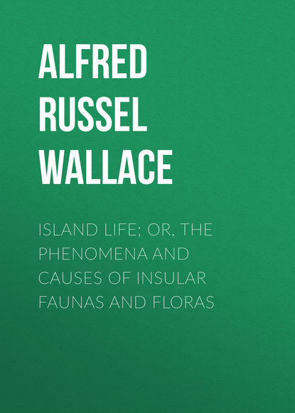 Island Life; Or, The Phenomena and Causes of Insular Faunas and Floras