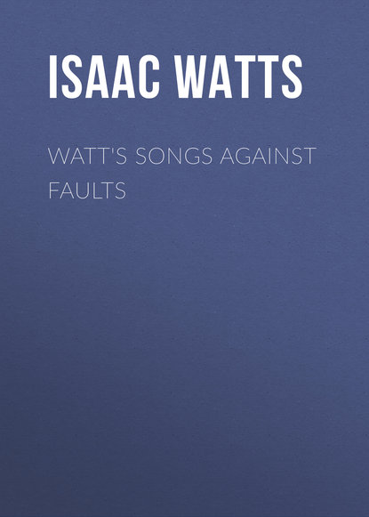 Скачать книгу Watt&apos;s Songs Against Faults