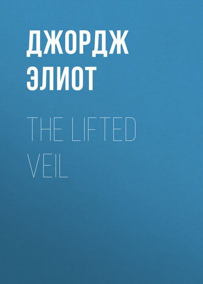 Скачать книгу The Lifted Veil