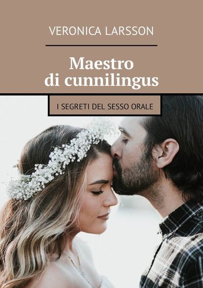 Скачать книгу Maestro di cunnilingus. I segreti del sesso orale