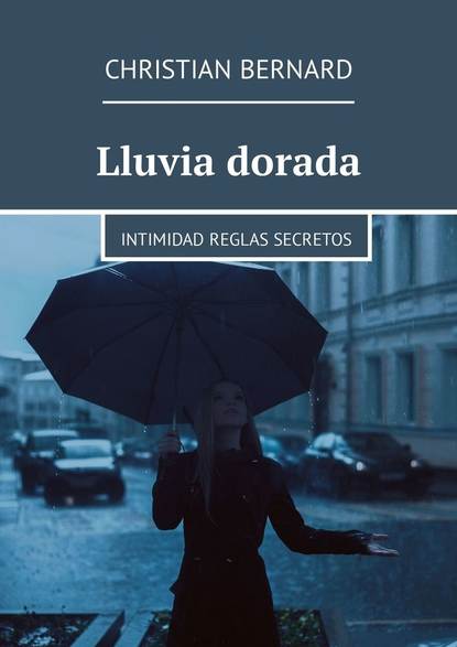 Скачать книгу Lluvia dorada. Intimidad Reglas Secretos