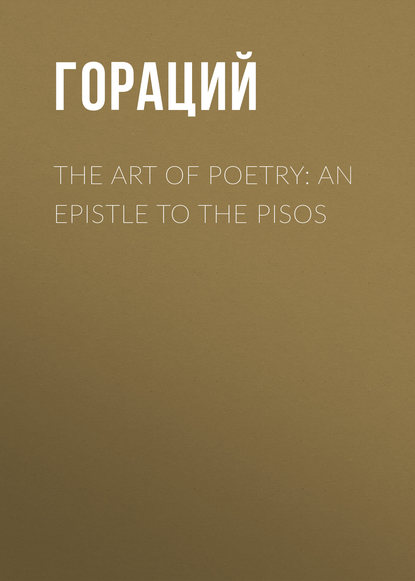 Скачать книгу The Art of Poetry: an Epistle to the Pisos