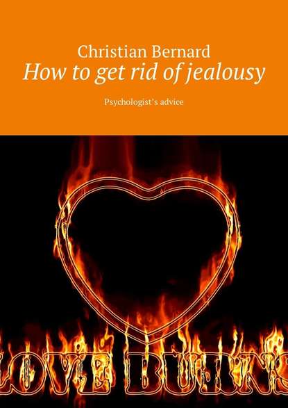 Скачать книгу How to get rid of jealousy. Psychologist’s advice