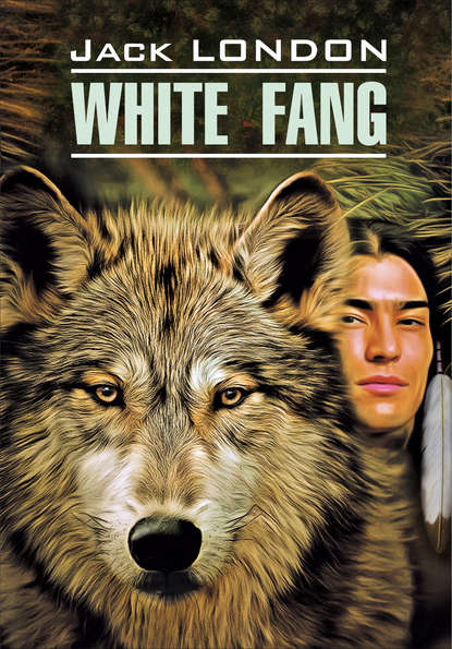 Скачать книгу White Fang / Белый Клык. Книга для чтения на английском языке