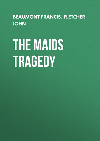 Скачать книгу The Maids Tragedy