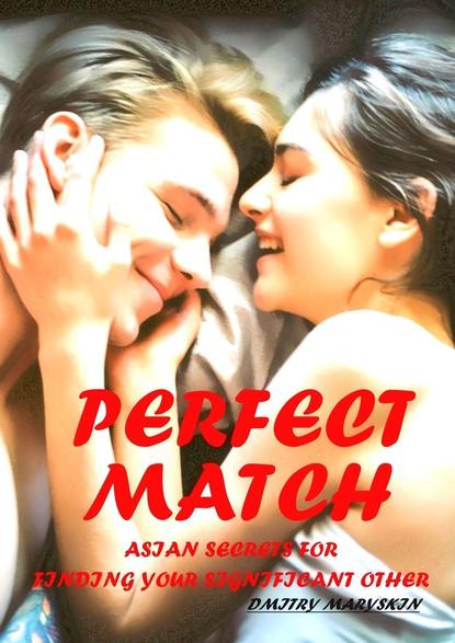 Скачать книгу Perfect Match: Asian Secrets for Finding Your Significant Other