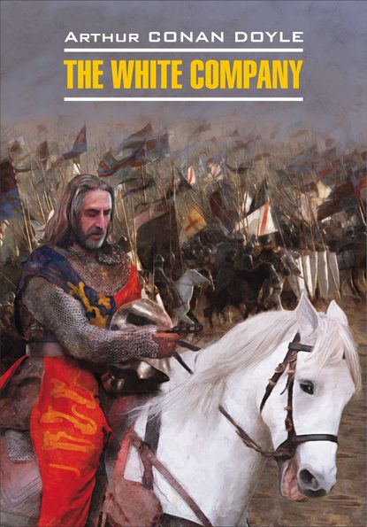 Скачать книгу The White Company / Белый отряд. Книга для чтения на английском языке