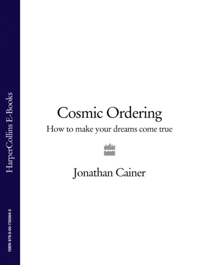 Скачать книгу Cosmic Ordering: How to make your dreams come true