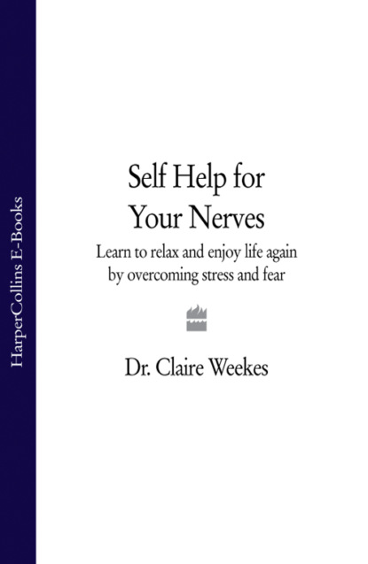 Скачать книгу Self-Help for Your Nerves: Learn to relax and enjoy life again by overcoming stress and fear