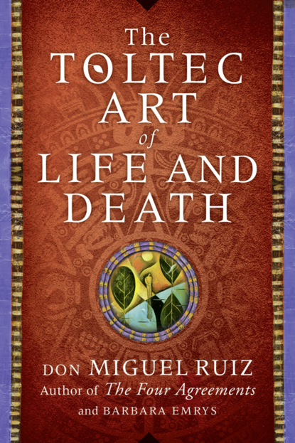 Скачать книгу The Toltec Art of Life and Death