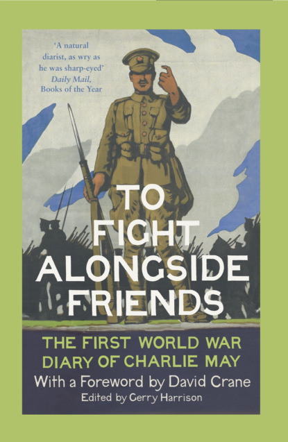 Скачать книгу To Fight Alongside Friends: The First World War Diaries of Charlie May