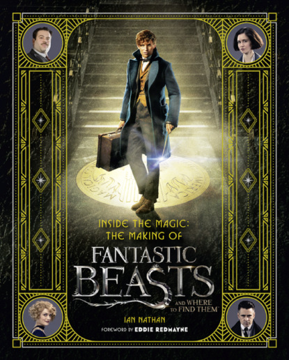 Скачать книгу Inside the Magic: The Making of Fantastic Beasts and Where to Find Them