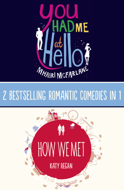 Скачать книгу You Had Me At Hello, How We Met: 2 Bestselling Romantic Comedies in 1