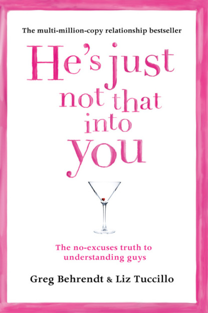 Скачать книгу He’s Just Not That Into You: The No-Excuses Truth to Understanding Guys