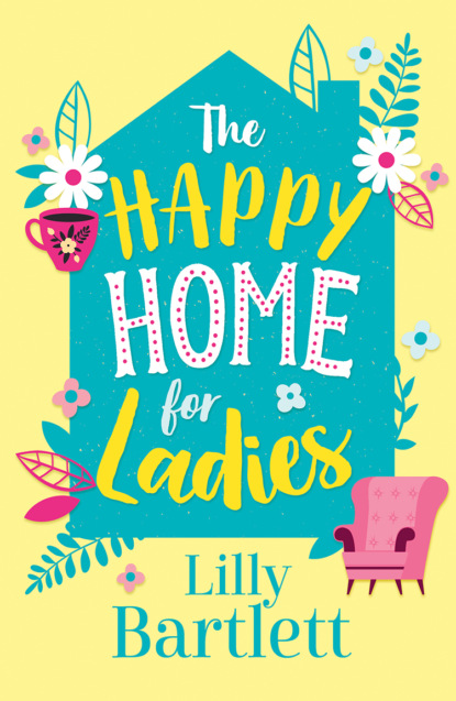 Скачать книгу The Happy Home for Ladies: A heartwarming,uplifting novel about friendship and love