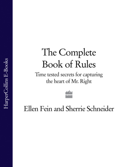 Скачать книгу The Complete Book of Rules: Time tested secrets for capturing the heart of Mr. Right