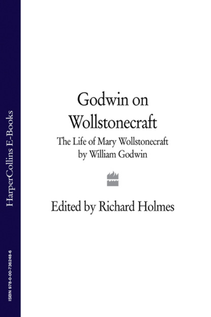 Скачать книгу Godwin on Wollstonecraft: The Life of Mary Wollstonecraft by William Godwin
