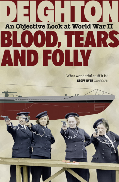 Скачать книгу Blood, Tears and Folly: An Objective Look at World War II