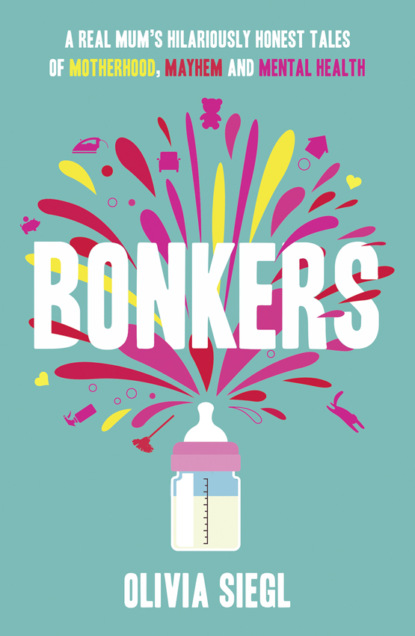 Скачать книгу Bonkers: A Real Mum's Hilariously Honest tales of Motherhood, Mayhem and Mental Health